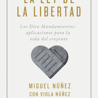 La ley de la libertad: Los Diez Mandamientos: Aplicaciones para la vida del creyente